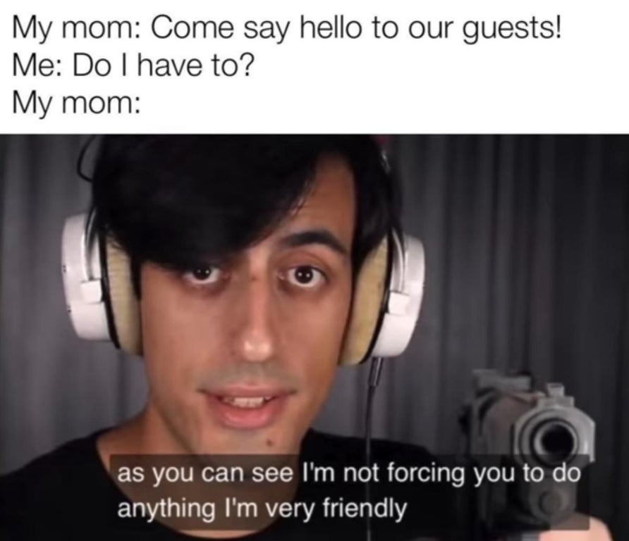 you can see im not forcing you - My mom Come say hello to our guests! Me Do I have to? My mom as you can see I'm not forcing you to do anything I'm very friendly