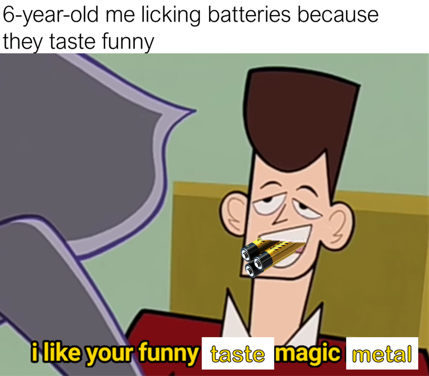 like your funny words magic man template - 6yearold me licking batteries because they taste funny i your funny taste magic metal
