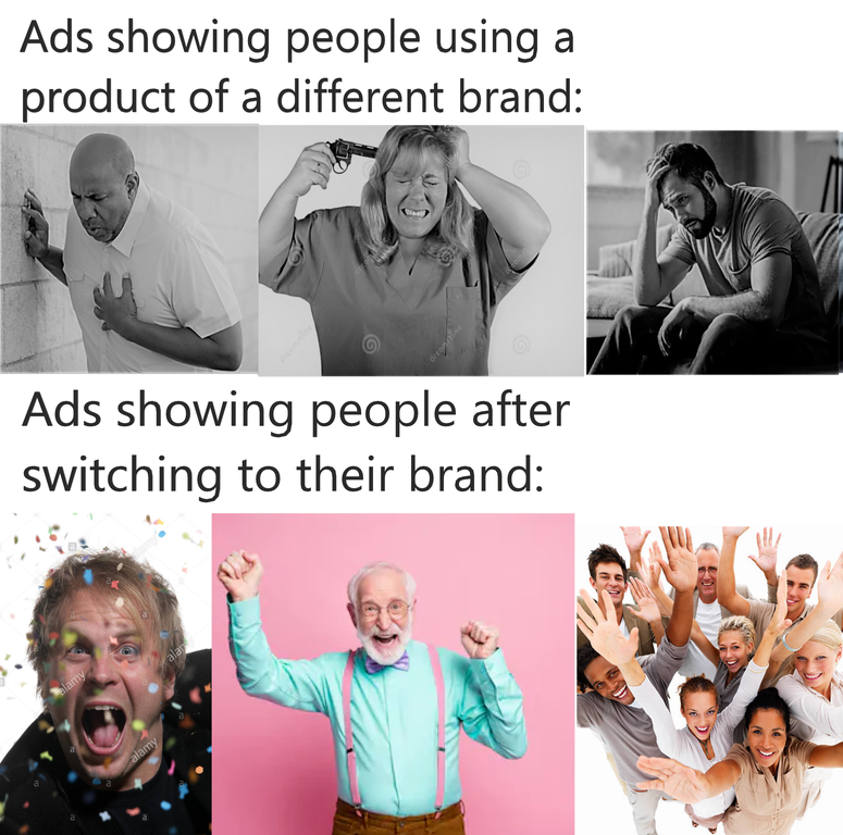 funny memes - Ads showing people using product of a different brand Ads showing people after switching to their brand
