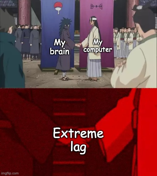 funny memes - hashirama madara handshake meme template - My brain My computer Extreme lag