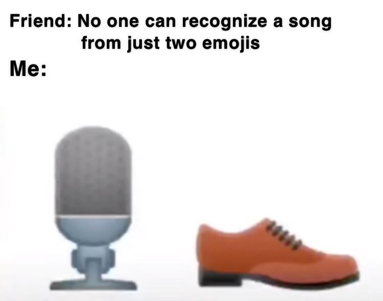 funny memes - microphone shoe emoji meme - Friend No one can recognize a song from just two emojis Me