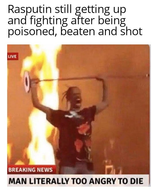 funny memes - travis scott me hoy minoy - Rasputin still getting up and fighting after being poisoned, beaten and shot Live Breaking News Man Literally Too Angry To Die
