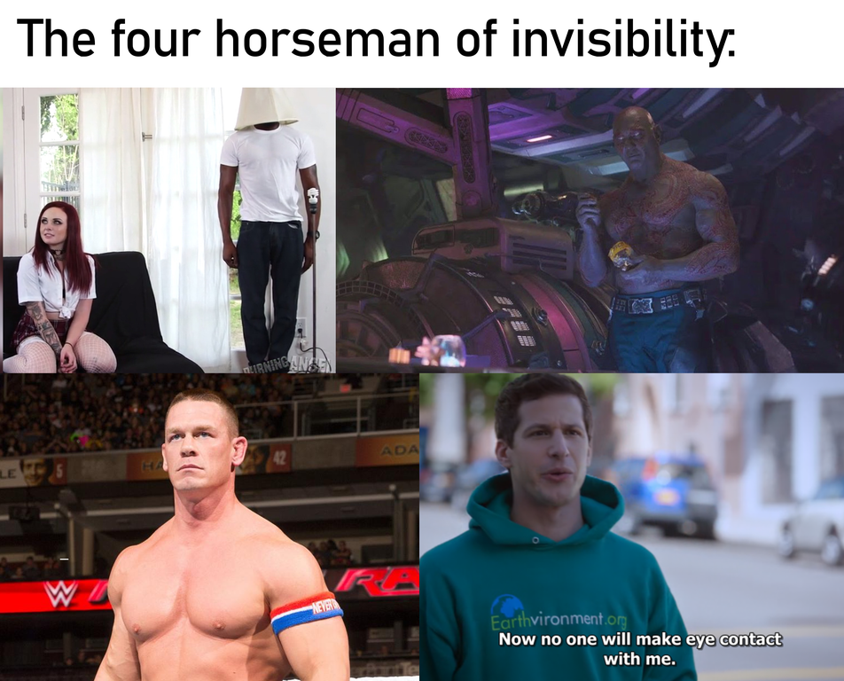 funny memes - john cena - The four horseman of invisibility. Earthvironment Now no one will make eye contact with me.