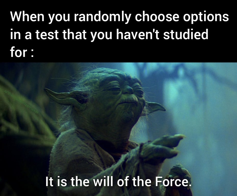 star wars force - When you randomly choose options in a test that you haven't studied for uthe Steemaker It is the will of the Force.