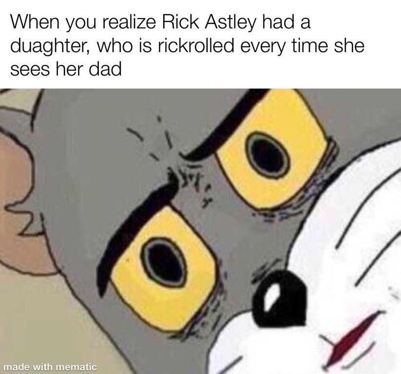 fbi open up meme - When you realize Rick Astley had a duaghter, who is rickrolled every time she sees her dad made with mematic