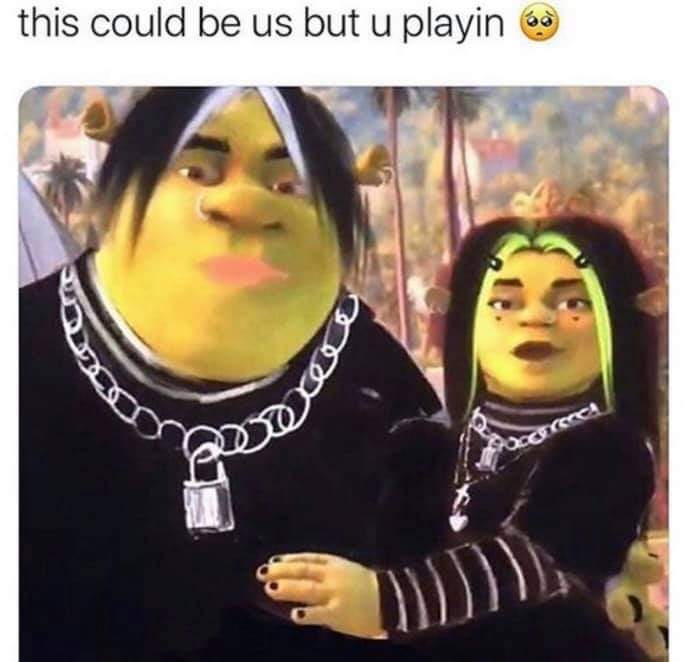 shrek emo - this could be us but u playin Der cerca bre