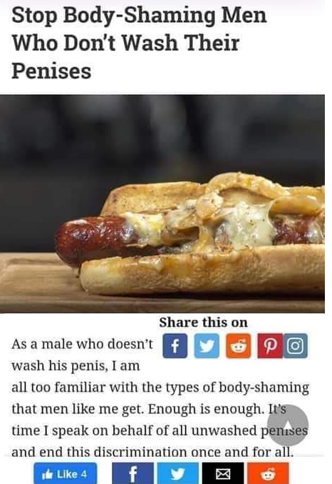 bratwurst - Stop BodyShaming Men Who Don't Wash Their Penises this on As a male who doesn't fy 0 wash his penis, I am all too familiar with the types of bodyshaming that men me get. Enough is enough. It's time I speak on behalf of all unwashed penises and