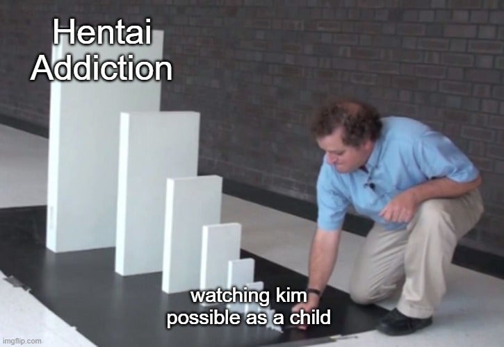 dvd collection meme - Hentai Addiction watching kim possible as a child imgflip.com