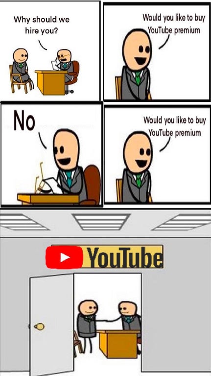 comics - Why should we hire you? Would you to buy YouTube premium No Would you to buy YouTube premium YouTube