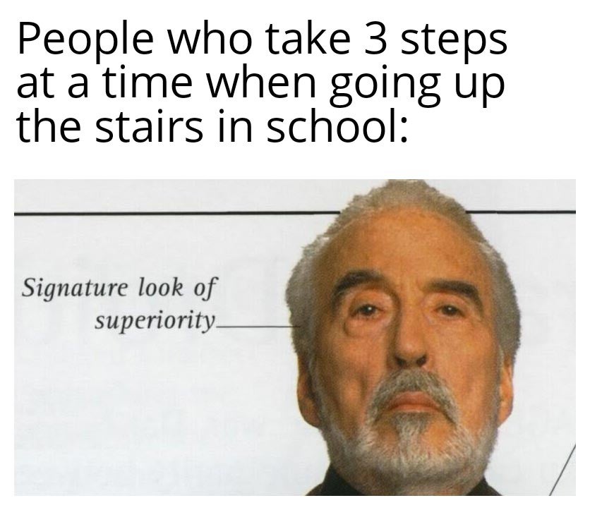 Facial hair - People who take 3 steps at a time when going up the stairs in school Signature look of superiority