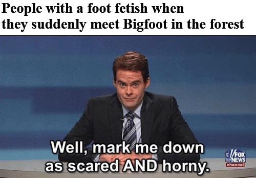 photo caption - People with a foot fetish when they suddenly meet Bigfoot in the forest fox Well, mark me down as scared And horny. A News channel