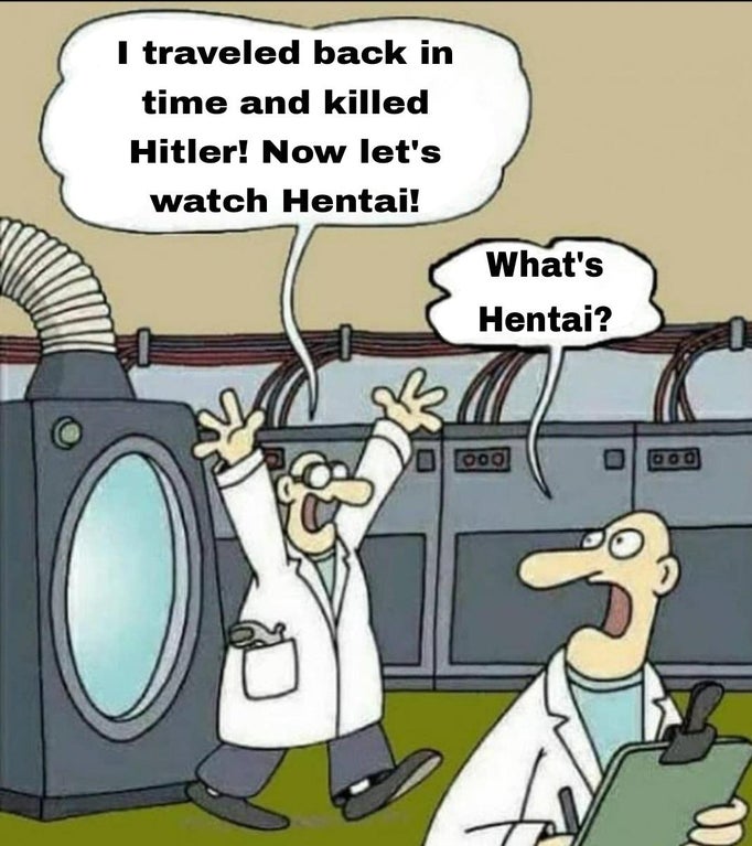 went back in time and killed adolf hitler - I traveled back in time and killed Hitler! Now let's watch Hentai! What's Hentai? O 000 Doog