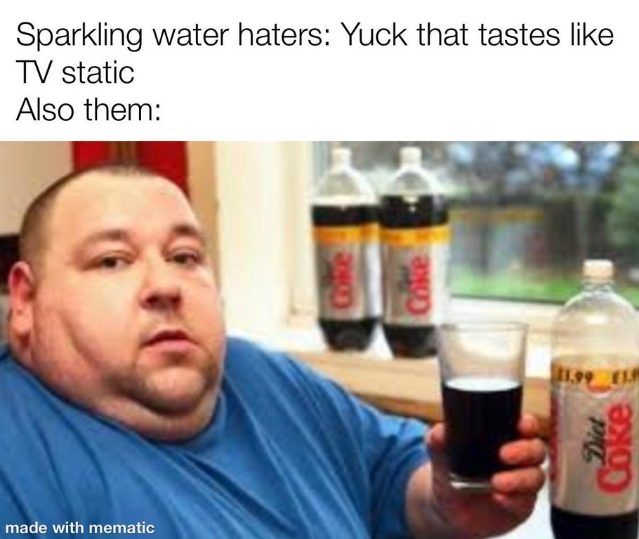Sparkling water haters Yuck that tastes Tv static Also them Coke 11.99 Eur Dict made with mematic