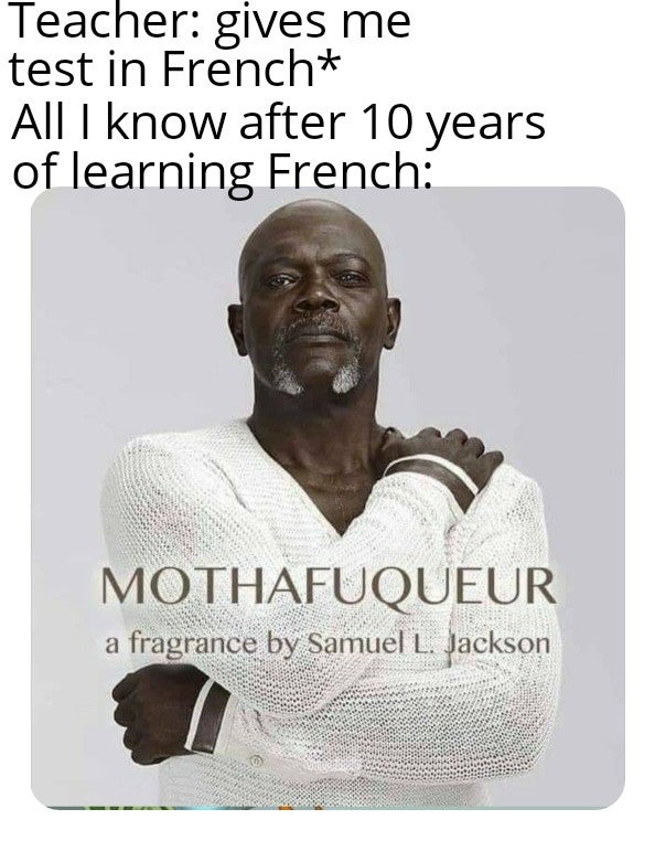 samuel l jackson fragrance - Teacher gives me test in French All I know after 10 years of learning French Mothafuqueur a fragrance by Samuel L. Jackson