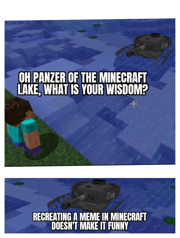water resources - Oh Panzer Of The Minecraft Lake, What Is Your Wisdom? Recreating A Meme In Minecraft Doesn'T Make It Funny
