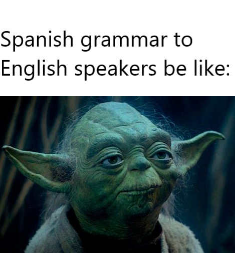 master yoda - Spanish grammar to English speakers be