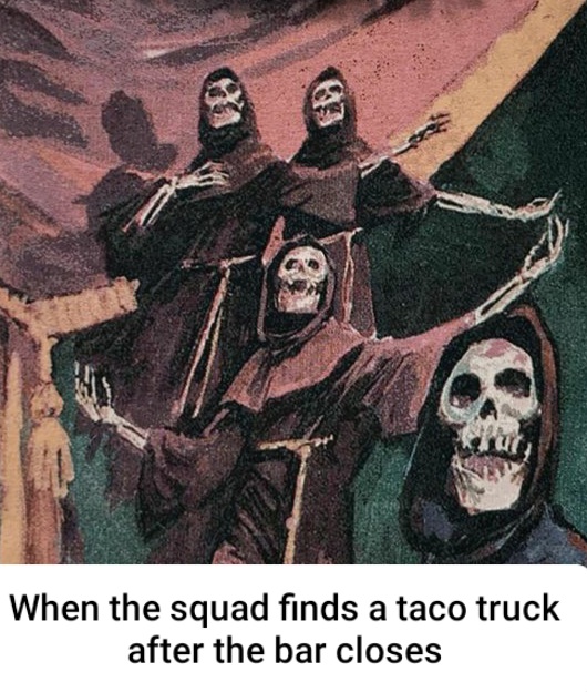Art - When the squad finds a taco truck after the bar closes