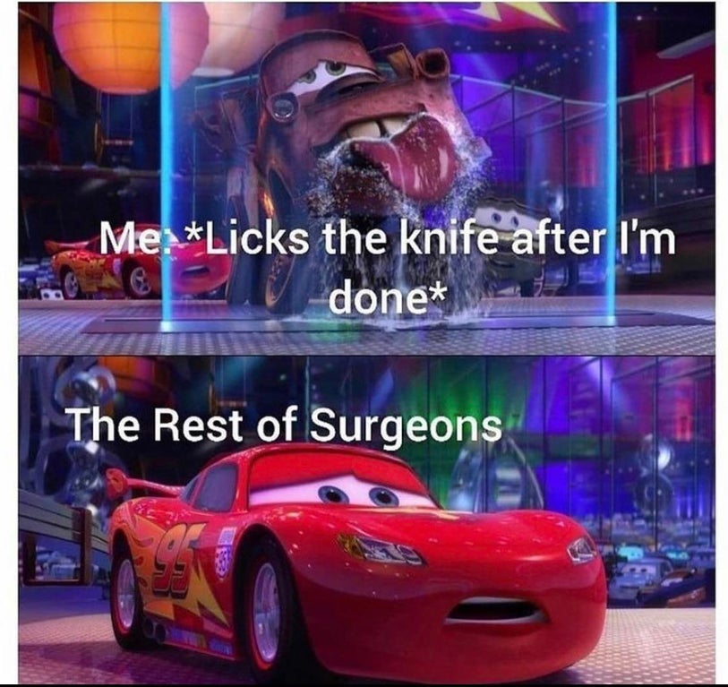 mater licking water memes - Me Licks the knife after I'm done The Rest of Surgeons Ca