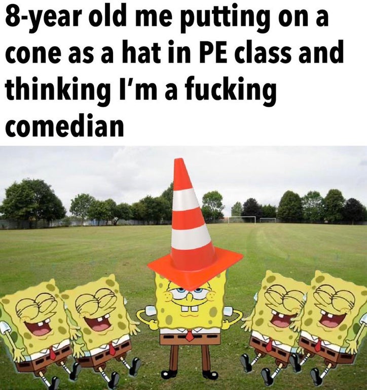 grass - 8year old me putting on a cone as a hat in Pe class and thinking I'm a fucking comedian