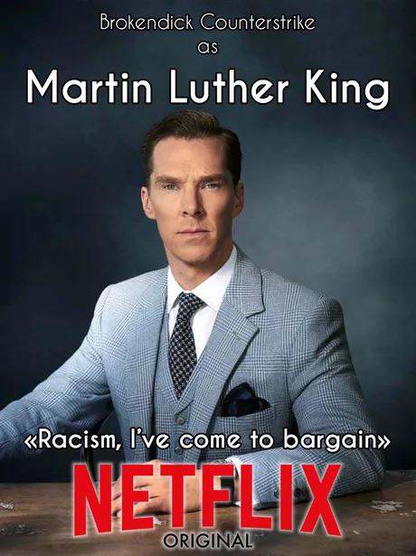 benedict cumberbatch best - Brokendick Counterstrike as Martin Luther King Racism, I've come to bargain>> Netflix Original
