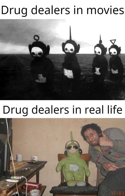 funny memes - cursed image teletubbie - Drug dealers in movies Drug dealers in real life