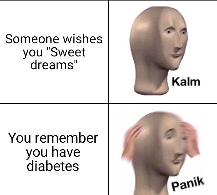 master of puppet meme - Someone wishes you "Sweet dreams" Kalm You remember you have diabetes Panik