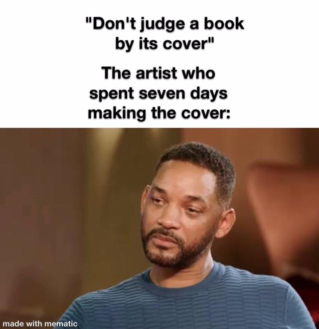 will smith meme - "Don't judge a book by its cover" The artist who spent seven days making the cover made with mematic