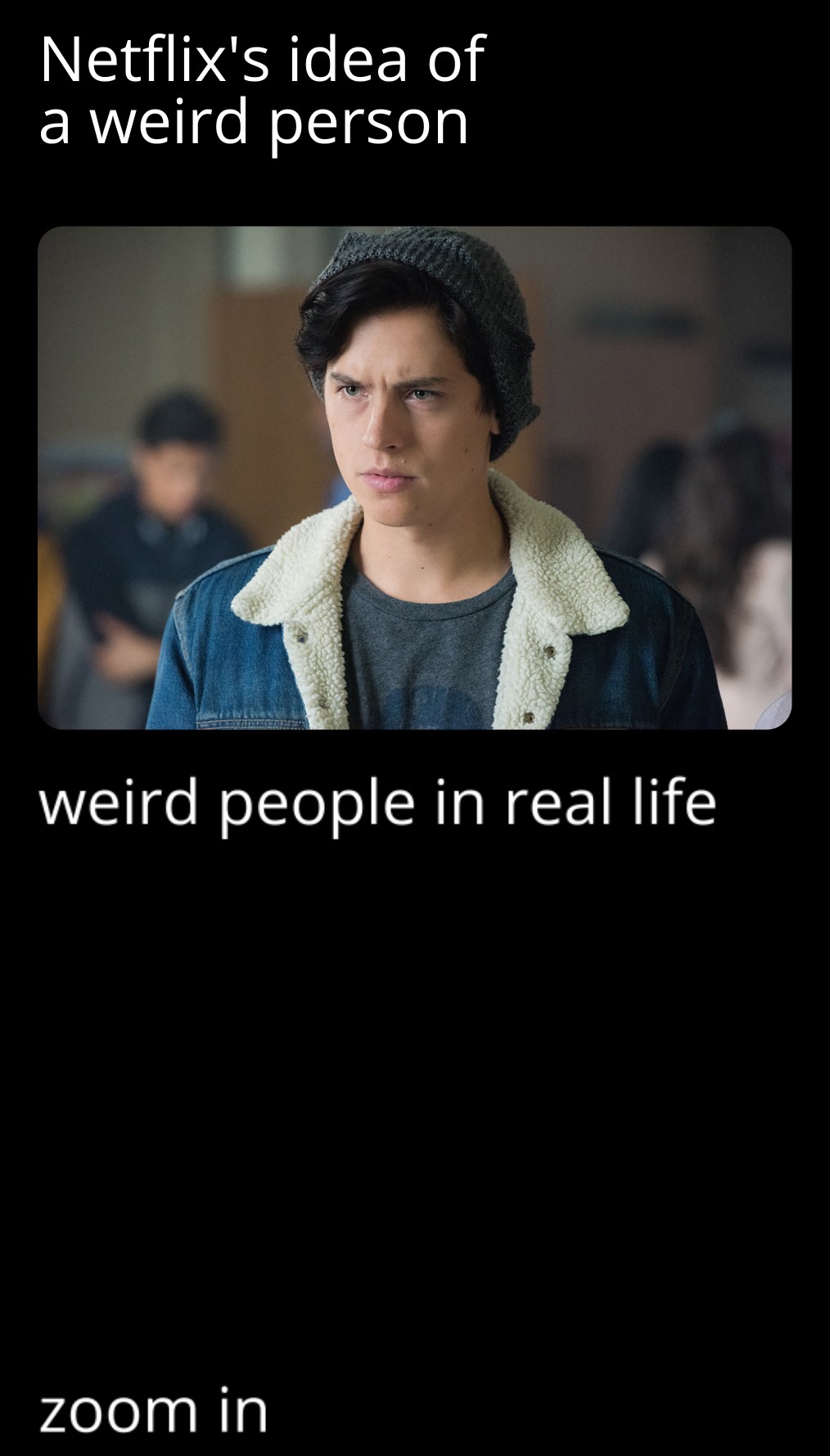 cole sprouse - Netflix's idea of a weird person weird people in real life zoom in