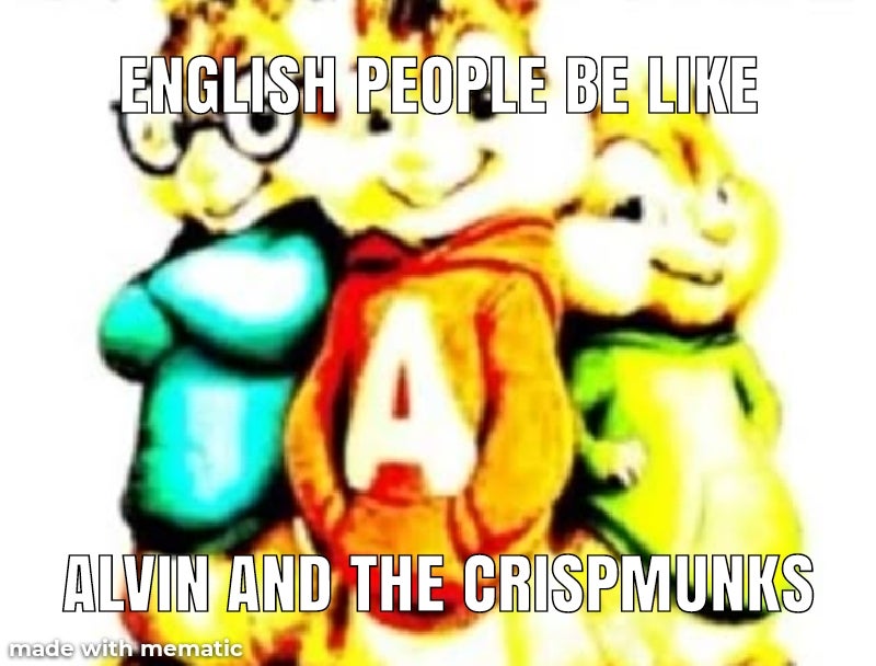 cartoon - English People Be Alvin And The Crispmunks made with mematic