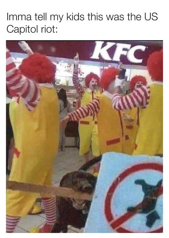 fast food war memes - Imma tell my kids this was the Us Capitol riot Kfc