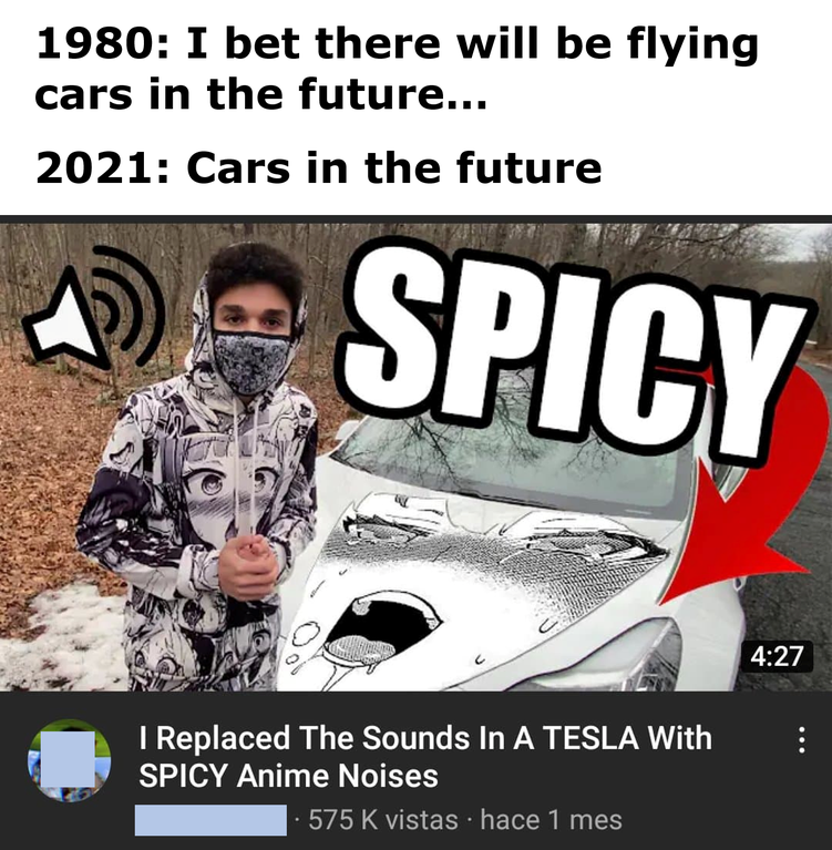photo caption - 1980 I bet there will be flying cars in the future... 2021 Cars in the future Spicy I Replaced The Sounds In A Tesla With Spicy Anime Noises 1575 K vistas hace 1 mes