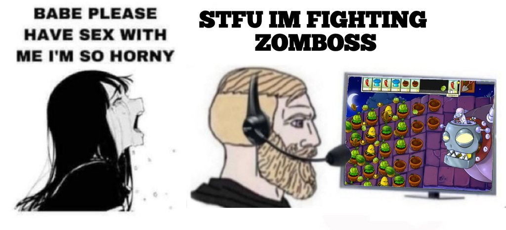 please have sex with me meme - Babe Please Have Sex With Me I'M So Horny Stfu Im Fighting Zomboss