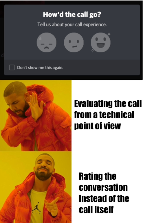 funny memes - drake meme - How'd the call go? Tell us about your call experience. Don't show me this again. Evaluating the call from a technical point of view Rating the conversation instead of the call itself