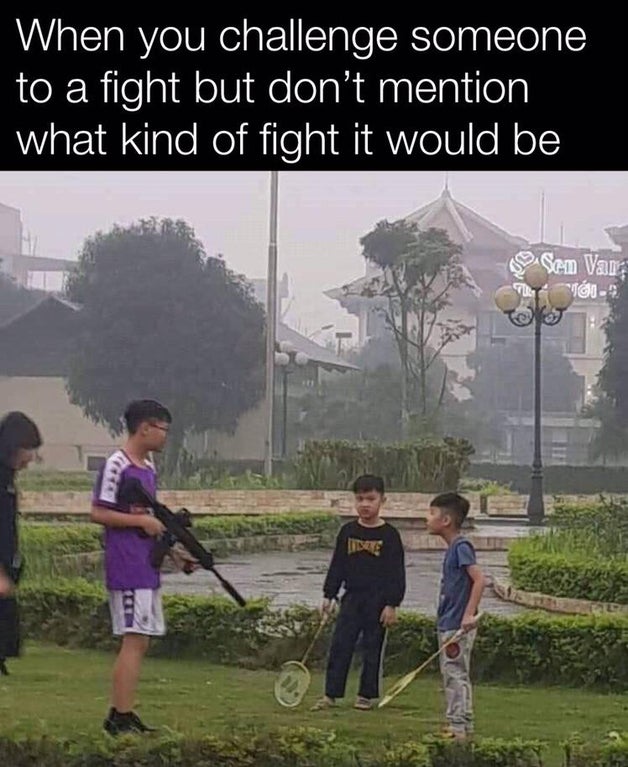funny memes - When you challenge someone to a fight but don't mention what kind of fight it would be