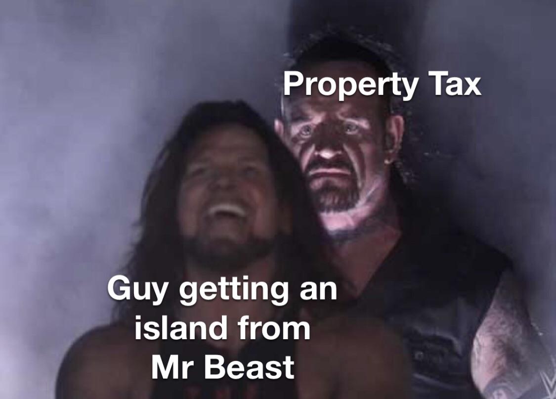 funny memes - i m gonna end this man's whole career meme - Property Tax Guy getting an island from Mr Beast