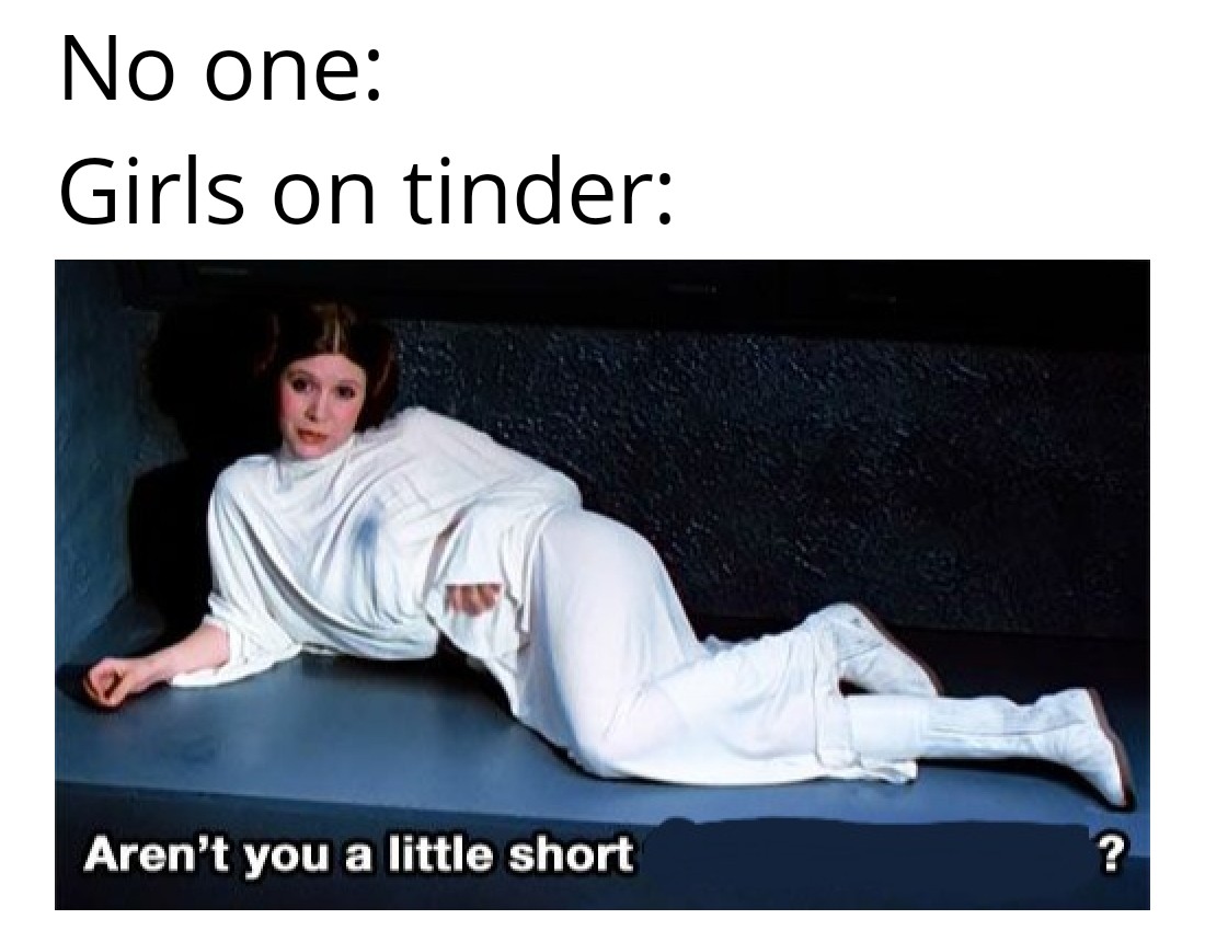 star wars - No one Girls on tinder Aren't you a little short ?
