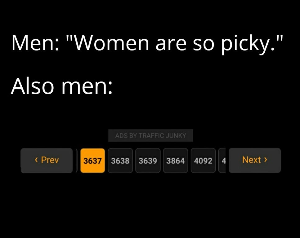 multimedia - Men "Women are so picky." Also men Ads By Traffic Junky