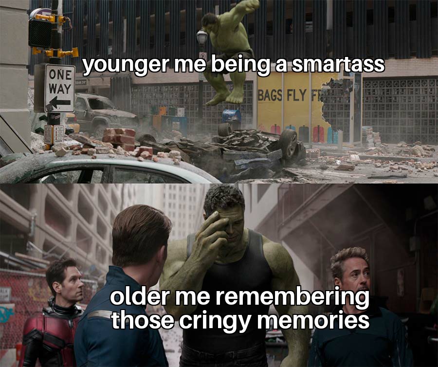 meme template hulk - younger me being a smartass One Way Bags Fly Fr older me remembering those cringy memories