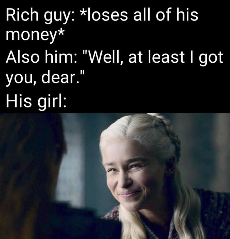 dank memes - game of thrones meme face - Rich guy loses all of his money Also him
