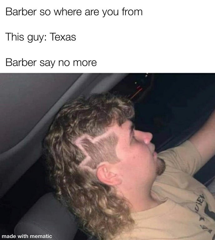 dank memes - texas mullet - Barber so where are you from This guy Texas Barber say no more Vey made with mematic