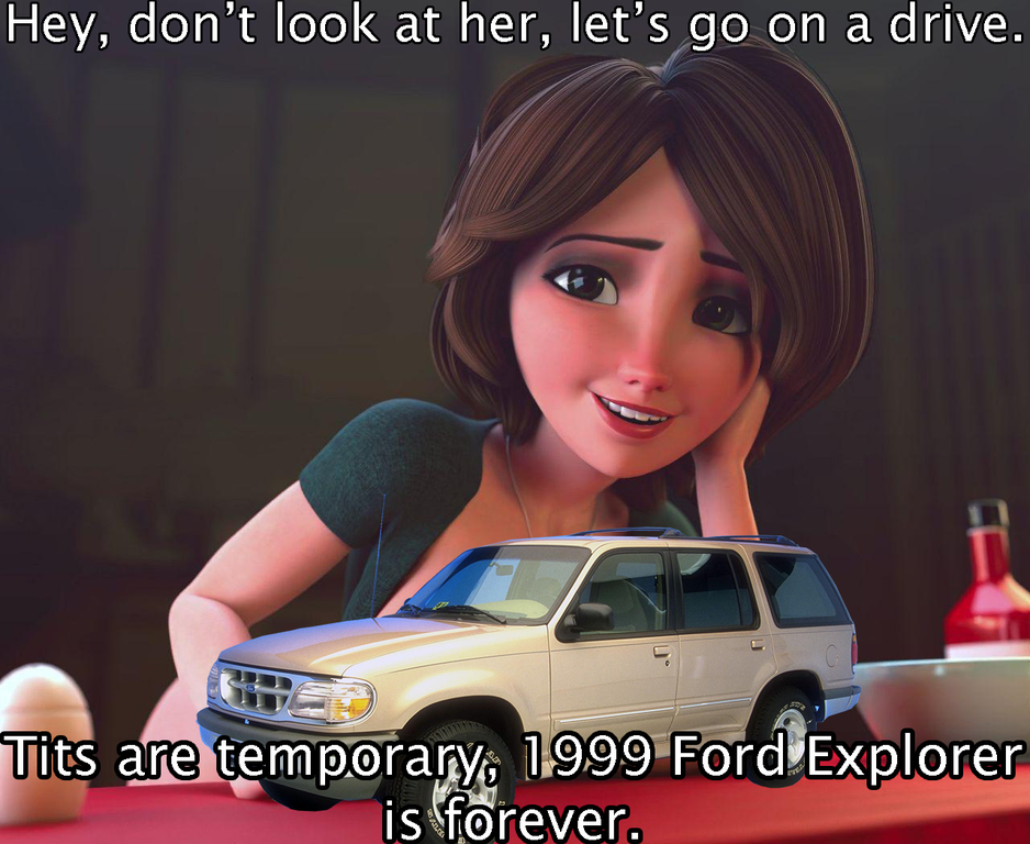 car - Hey, don't look at her, let's go on a drive. Tits are temporary, 1999 Ford Explorer is forever.