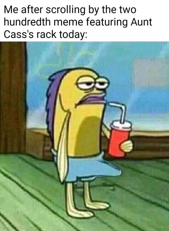 spongebob guy drinking soda - Me after scrolling by the two hundredth meme featuring Aunt Cass's rack today Ti