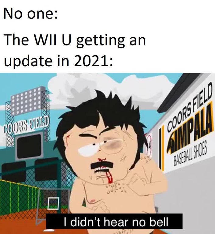 didn t hear no bell meme depression - No one The Wii U getting an update in 2021 Coorshield Coorsfezd M I didn't hear no bell
