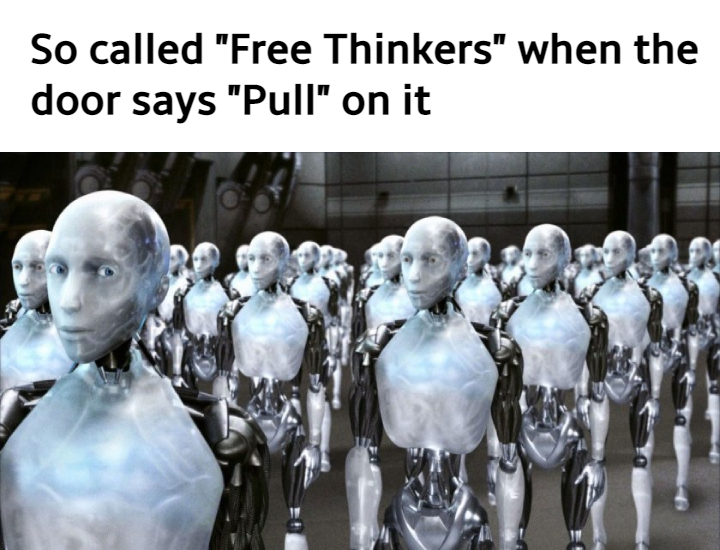 funny memes - will smith i robot - So called free thinkers