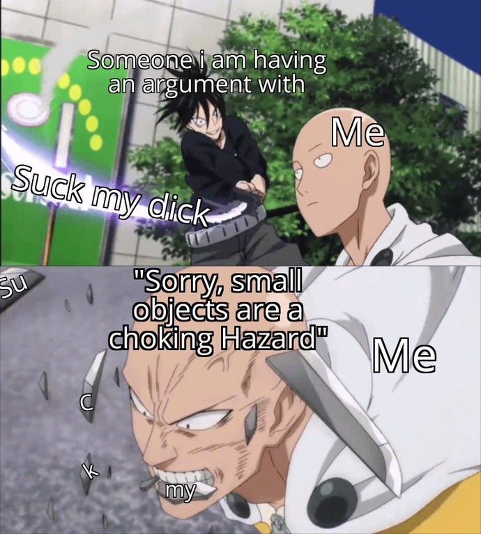 funny memes - saitama one punch man memes - Someone i am having an argument with Me Suck my dick