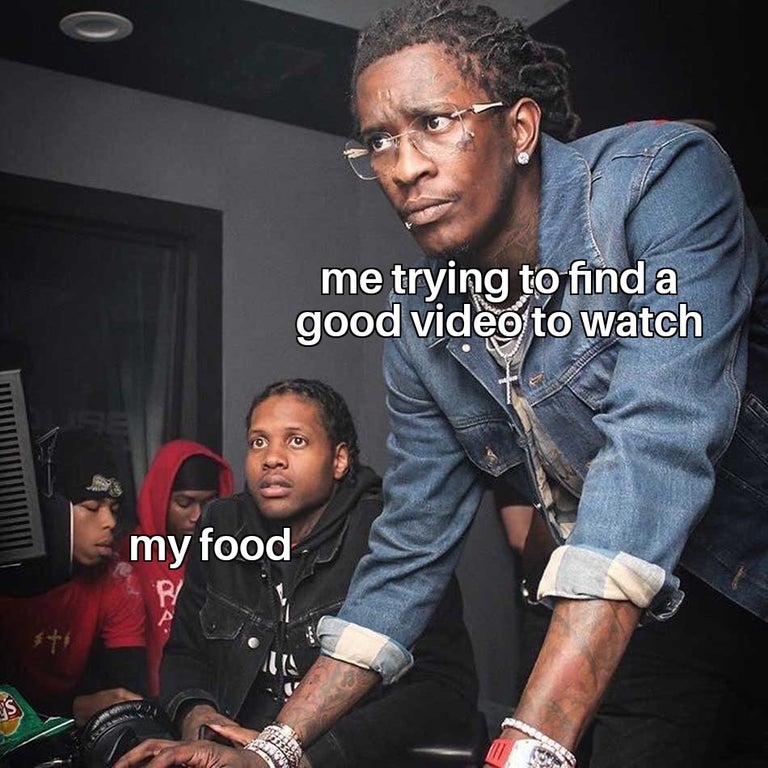 funny memes - best young thug - me trying to find a good video to watch my food