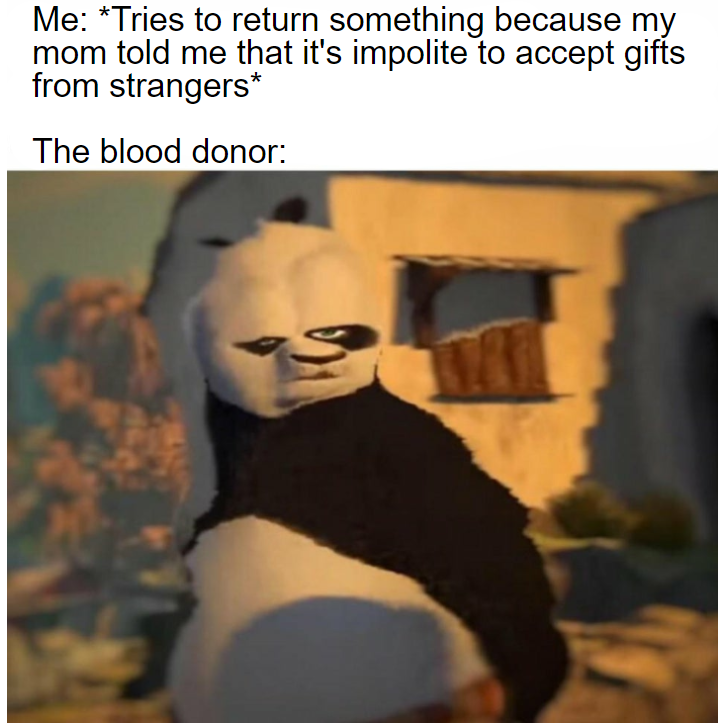 funny memes - Me Tries to return something because my mom told me that it's impolite to accept gifts from strangers The blood donor