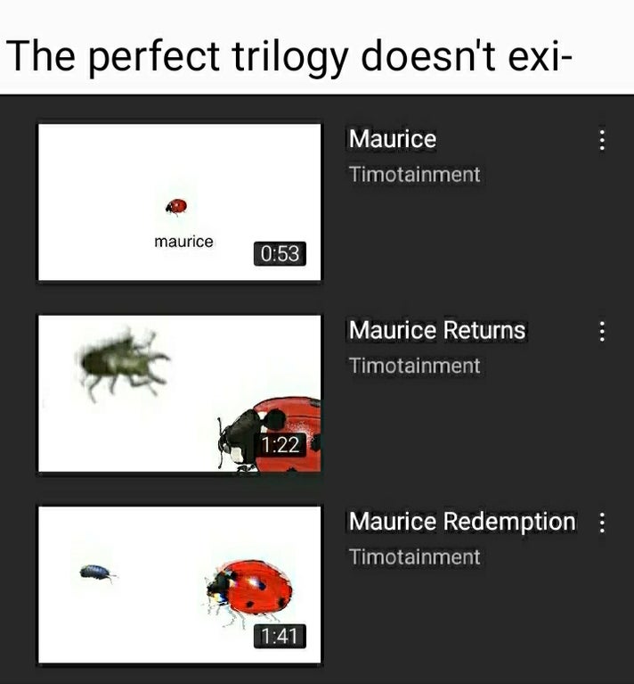 funny memes - The perfect trilogy doesn't exist Maurice Maurice Returns Maurice Redemption