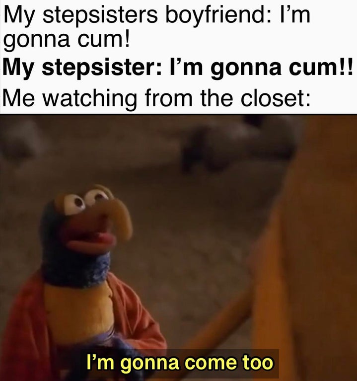 photo caption - My stepsisters boyfriend I'm gonna cum! My stepsister I'm gonna cum!! Me watching from the closet I'm gonna come too