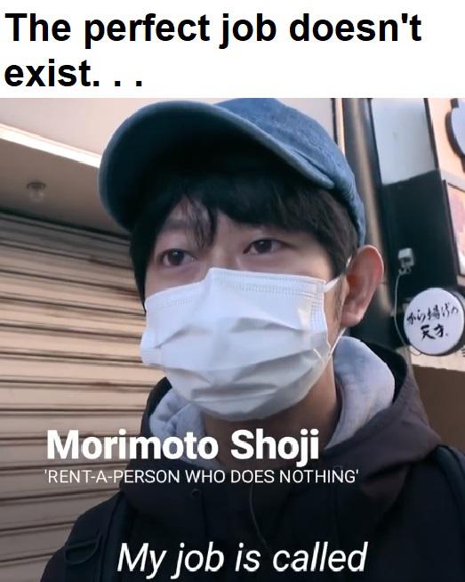 photo caption - The perfect job doesn't exist... R. Morimoto Shoji 'RentAPerson Who Does Nothing' My job is called
